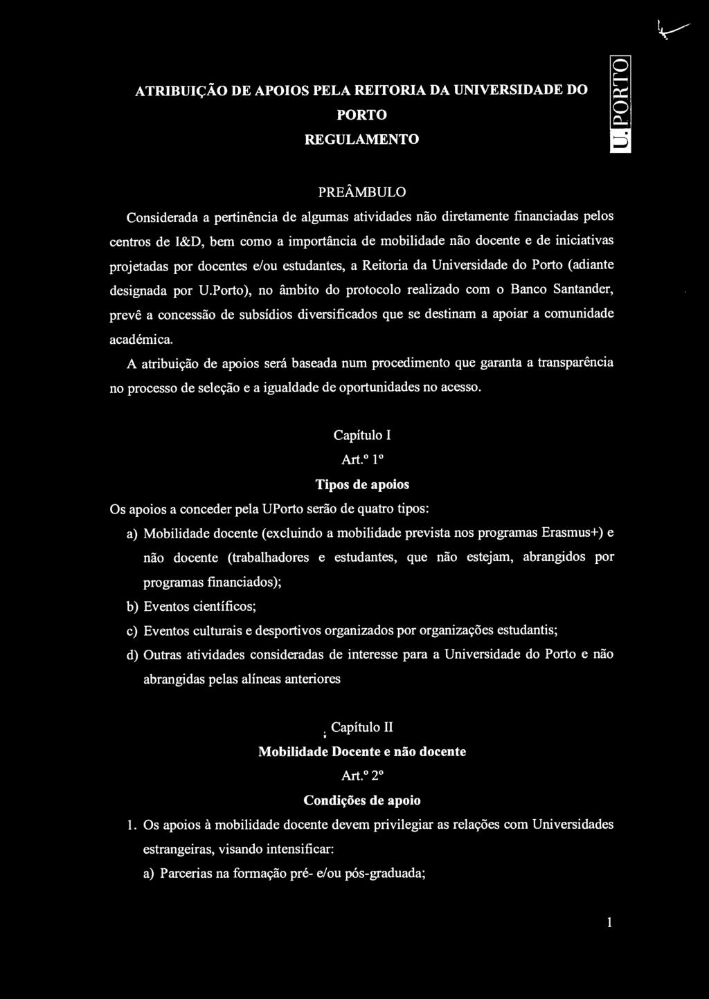 Porto), no âmbito do protocolo realizado com o Banco Santander, prevê a concessão de subsídios diversificados que se destinam a apoiar a comunidade académica.