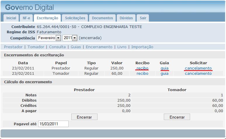 ESCRITURAÇÃO Encerramento Clique em Encerrar (é preciso encerrar como prestador e tomador quando possuir lançamento) Ao encerrar são gerados: Recibo e Guia.