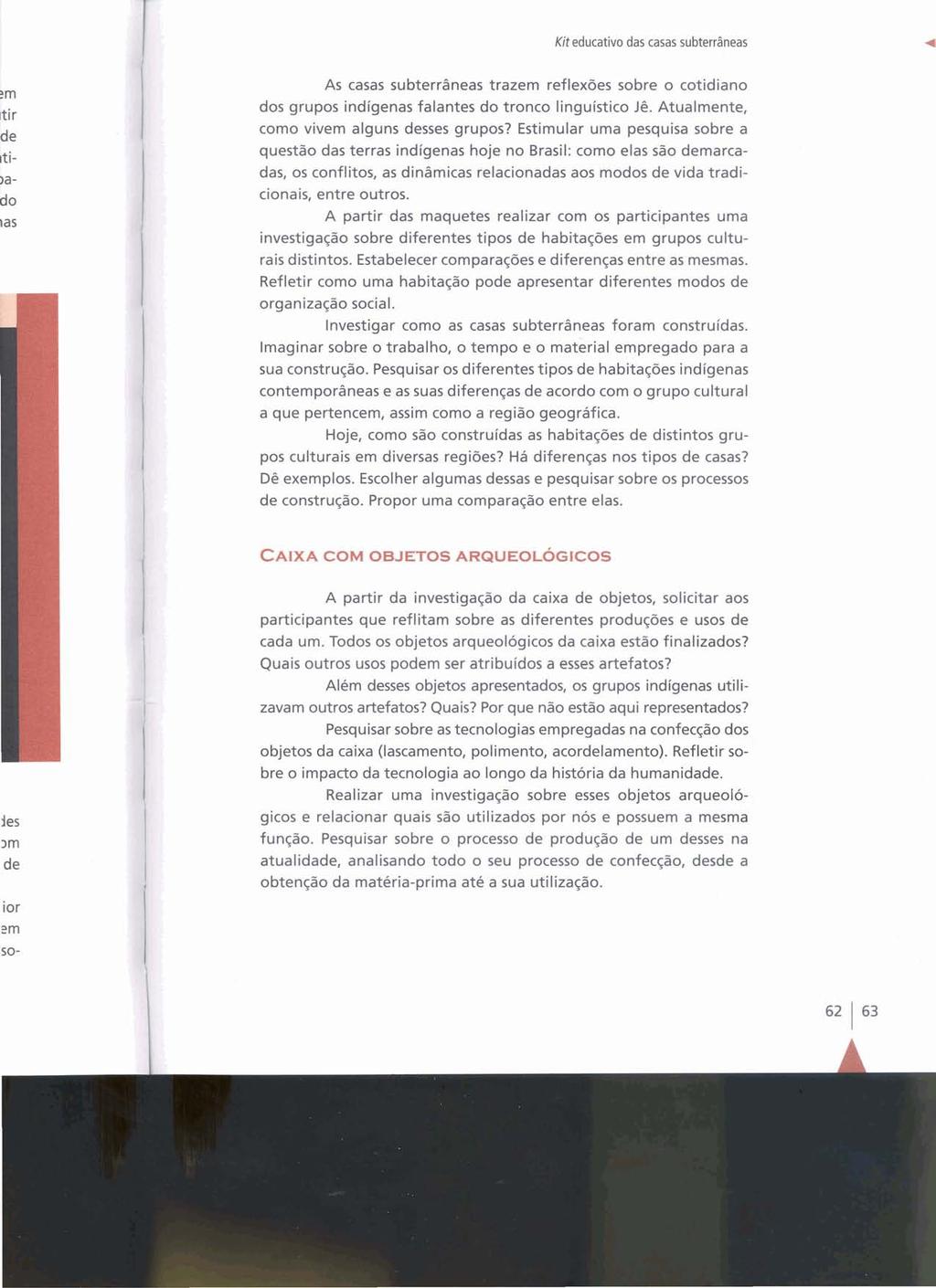 Kit educativo das casas subterrâneas As casas subterrâneas trazem reflexões sobre o cotidiano dos grupos indígenas falantes do tronco linguístico Jê. Atualmente, como vivem alguns desses grupos?