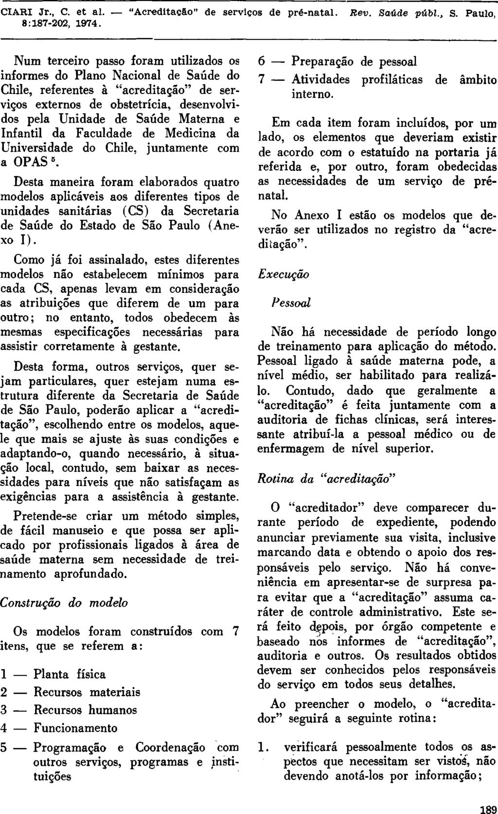 Num terceiro passo foram utilizados os informes do Plano Nacional de Saúde do Chile, referentes à "acreditação" de serviços externos de obstetrícia, desenvolvidos pela Unidade de Saúde Materna e