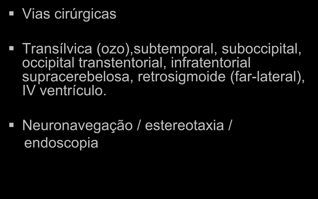 Cavernomas do tronco Vias cirúrgicas Transílvica (ozo),subtemporal, suboccipital, occipital transtentorial,