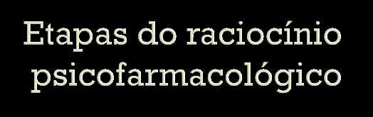 PREMISSA: Circuitos cerebrais disfuncionais podem mediar sintomas psiquiátricos específicos 1. Construir um diagnóstico categorial 2.