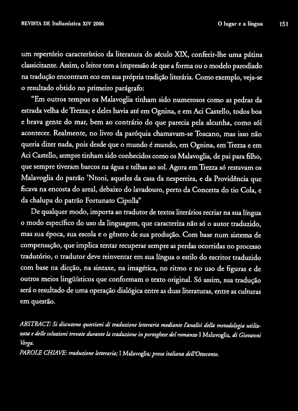 REVISTA DE Italianística XIV 2006 O lugar e a língua 151 um repertório característico da literatura do século XIX, conferir-lhe uma pátina classicizante.