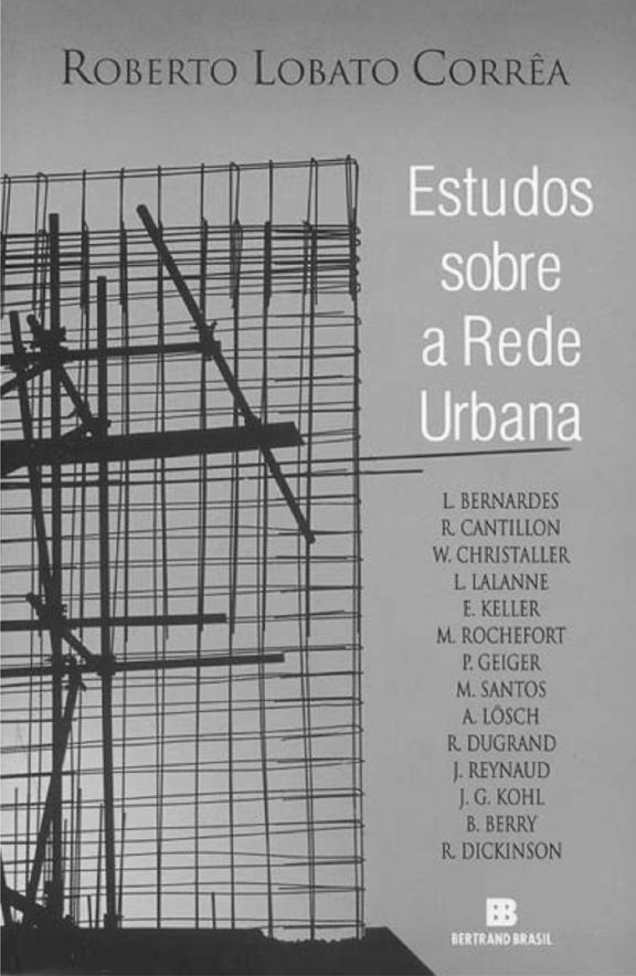 28, n. 1: 205-214, 2007 Resenha 205 B G G RESENHA CORRÊA, Roberto Lobato. Estudos Sobre a Rede Urbana. Rio de Janeiro: Bertrand Brasil, 2006. 336 p. Denis Castilho IESA/UFG deniscastilho@hotmail.