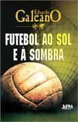 Futebol ao sol a á sombra. Porto Alegre: L&PM, 2014.