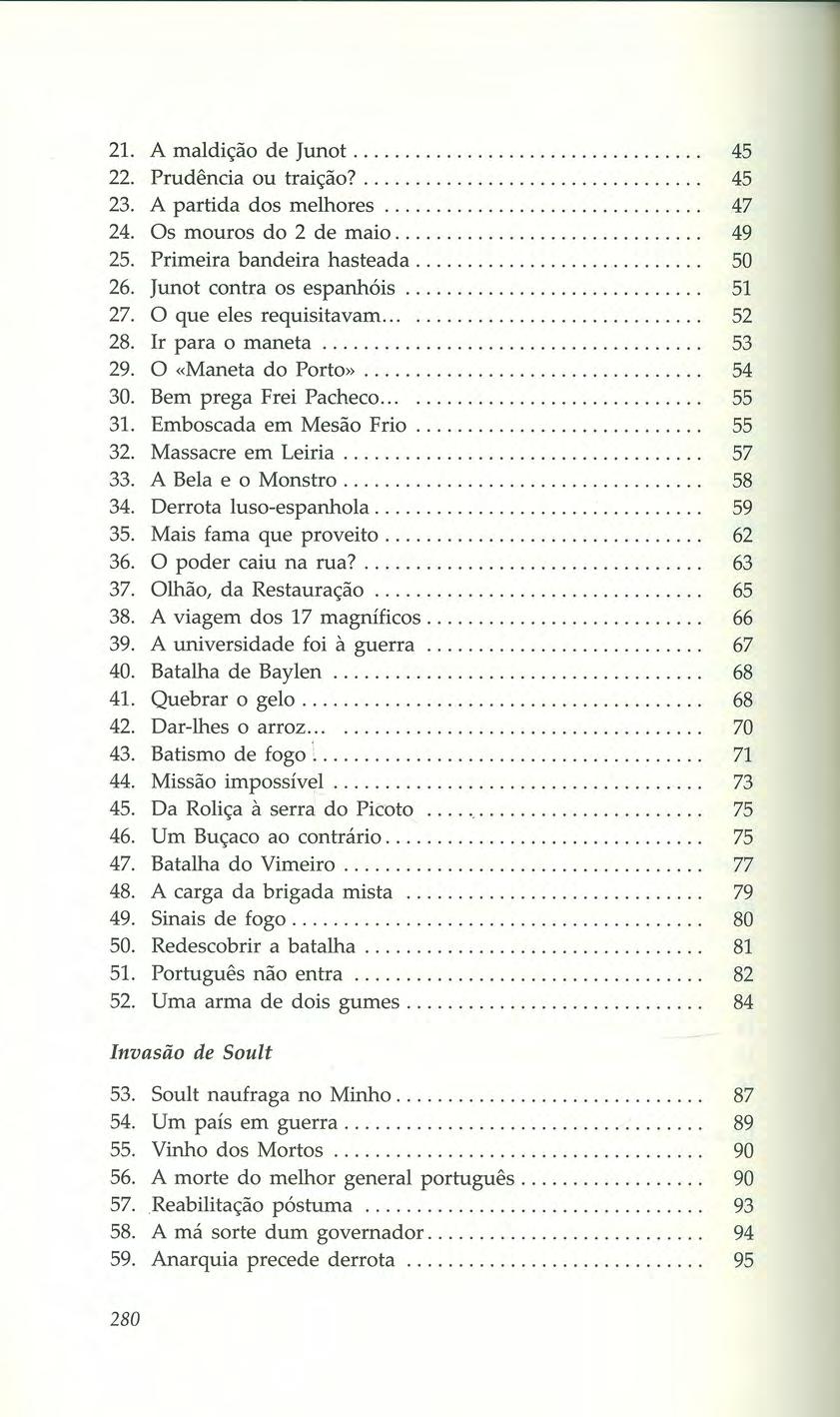 21. A maldição de Junot.................................. 45 22. Prudência ou traição?................................. 45 23. A partida dos melhores 47 24. Os mouros do 2 de maio.............................. 49 25.