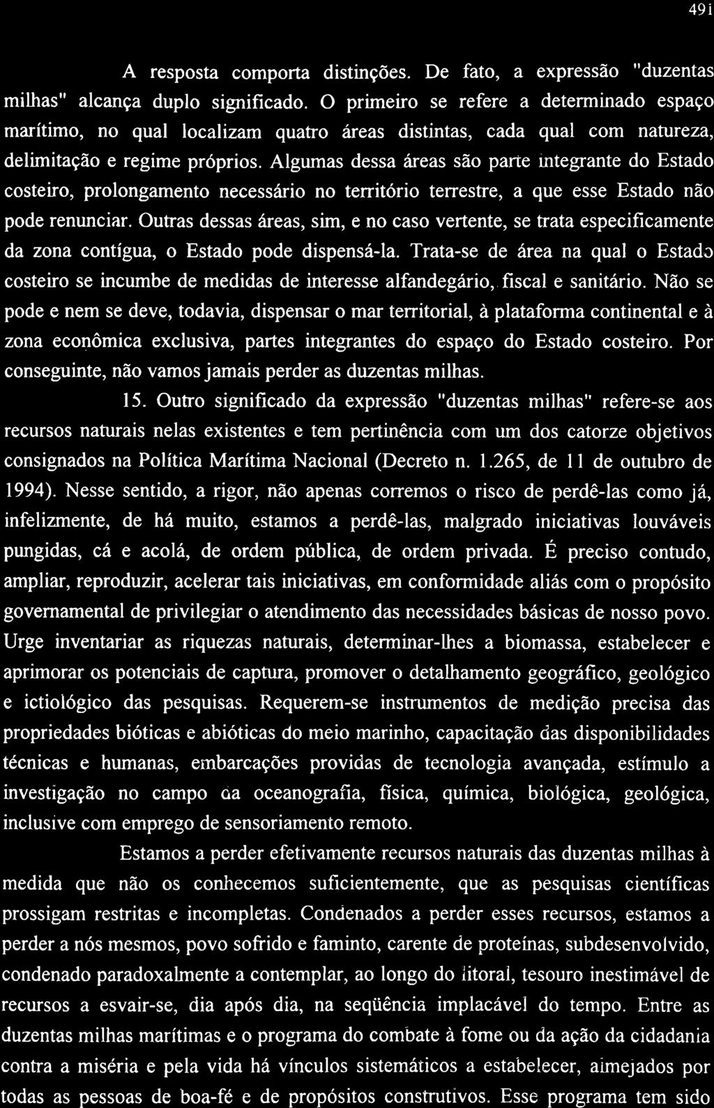 491 A resposta comporta distinções. De fato, a expressão "duzentas milhas" alcança duplo significado.