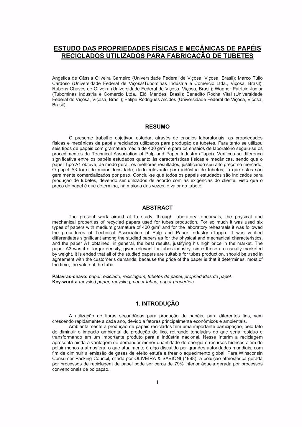 ESTUDO DAS PROPRIEDADES FÍSICAS E MECÃNICAS DE PAPÉIS RECICLADOS UTILIZADOS PARA FABRICACÃO DE TUBETES Angélica de Cássia Oliveira Carneiro Universidade Federal de Viçosa Viçosa Brasil Marco Túlio