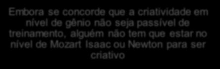 desenvolvida como dirigir um carro, nadar, etc Embora se concorde que a criatividade em nível de gênio