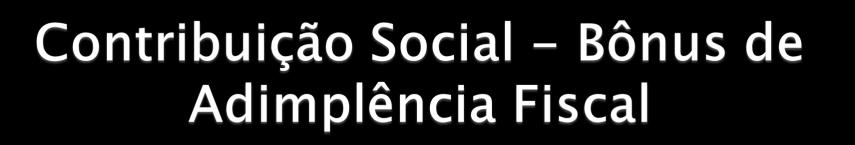 O bônus de adimplência fiscal foi criado pelo art. 38 da Lei 10.