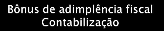 Na constituição do valor a ser utilizado (1%) D Bônus da CSLL (AC) C - Lucros ou Prejuízos Acumulados (PL); Na utilização, reduzindo o valor a pagar D - CSLL a Pagar (PC); C - Bônus da CSLL (AC) No