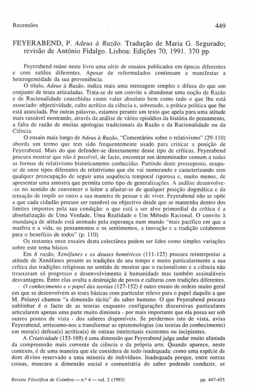 Recensões 449 FEYERABEND, P. Adeus à Razão. Tradução de Maria G. Segurado; revisão de António Fidalgo. Lisboa: Edições 70, 1991. 370 pp.