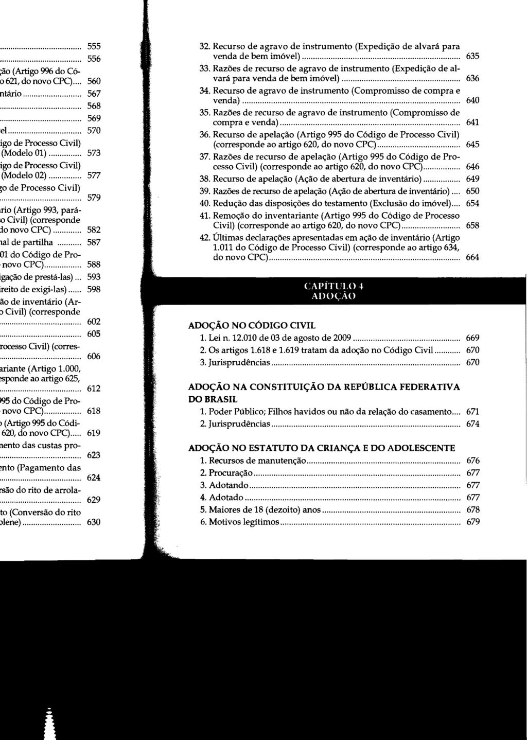 32. Recurso de agravo de instrumento (Expedição de alvará para venda de bem imóvel)... 635 33. Razões de recurso de agravo de instrumento (Expedição de alvará para venda de bem imóvel)... 636 34.