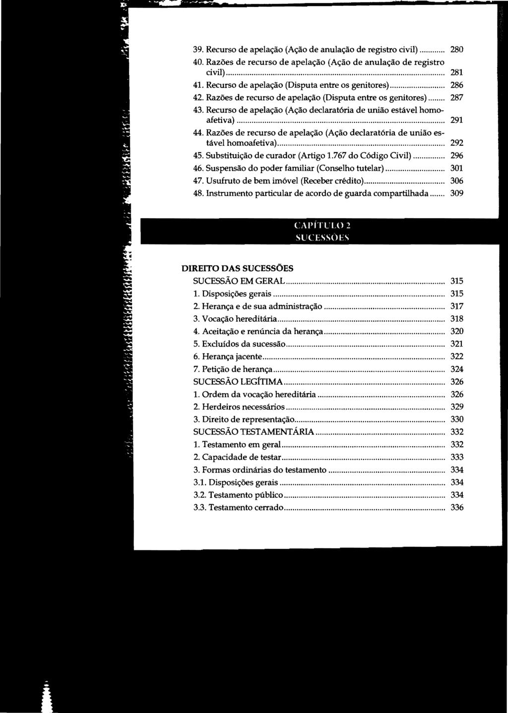 39. Recurso de apelação (Ação de anulação de registro civil)... 280 40. Razões de recurso de apelação (Ação de anulação de registro civil)... 281 41. Recurso de apelação (Disputa entre os genitores).