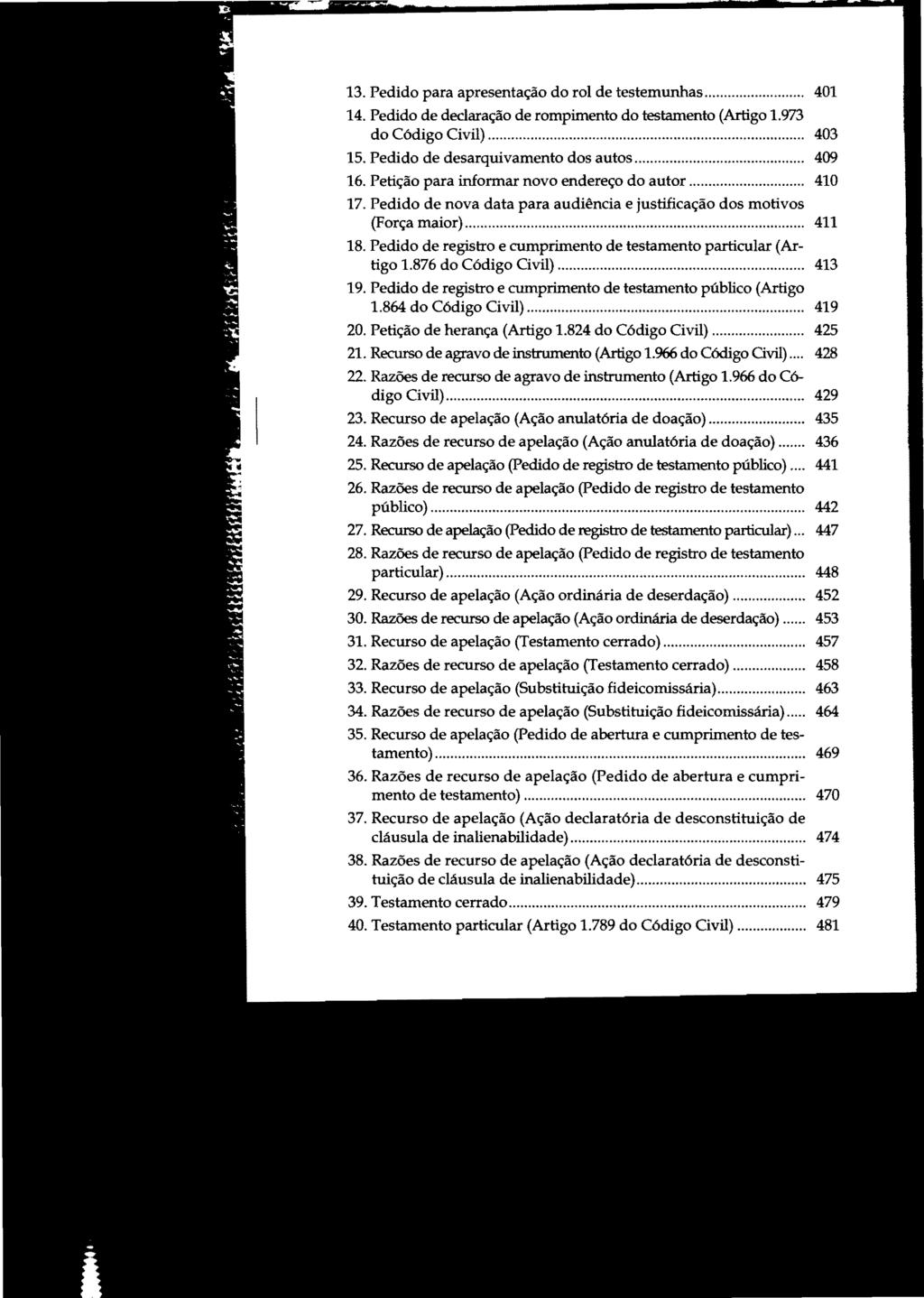 13. Pedido para apresentação do rol de testemunhas...... 401 14. Pedido de declaração de rompimento do testamento (Artigo 1.973 do Código Civil)............... 403 15.