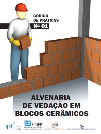 Código de Práticas CÓDIGO DE PRÁTICAS Nº 01 ALVENARIA DE VEDAÇÃO EM BLOCOS CERÂMICOS FINEP Financiadora de Estudos e Projetos HABITARE Programa de Tecnologia de Habitação IPT Instituto de Pesquisas