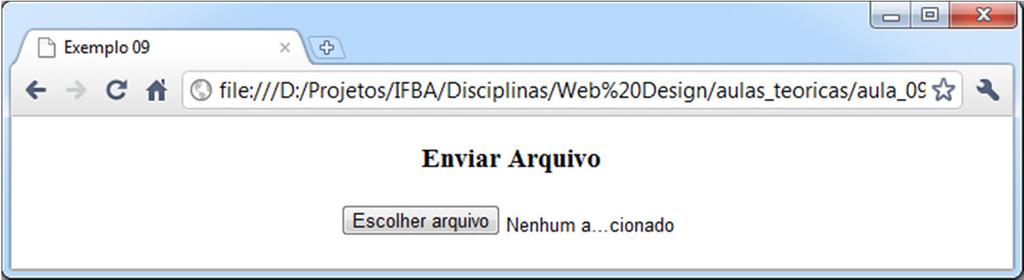 TAG <INPUT>: TYPE FILE Campo de upload de arquivos Aspecto visual: campo de texto não editável acompanhado de um botão Acionamento do botão: abertura de janela de diálogo para localização de arquivos