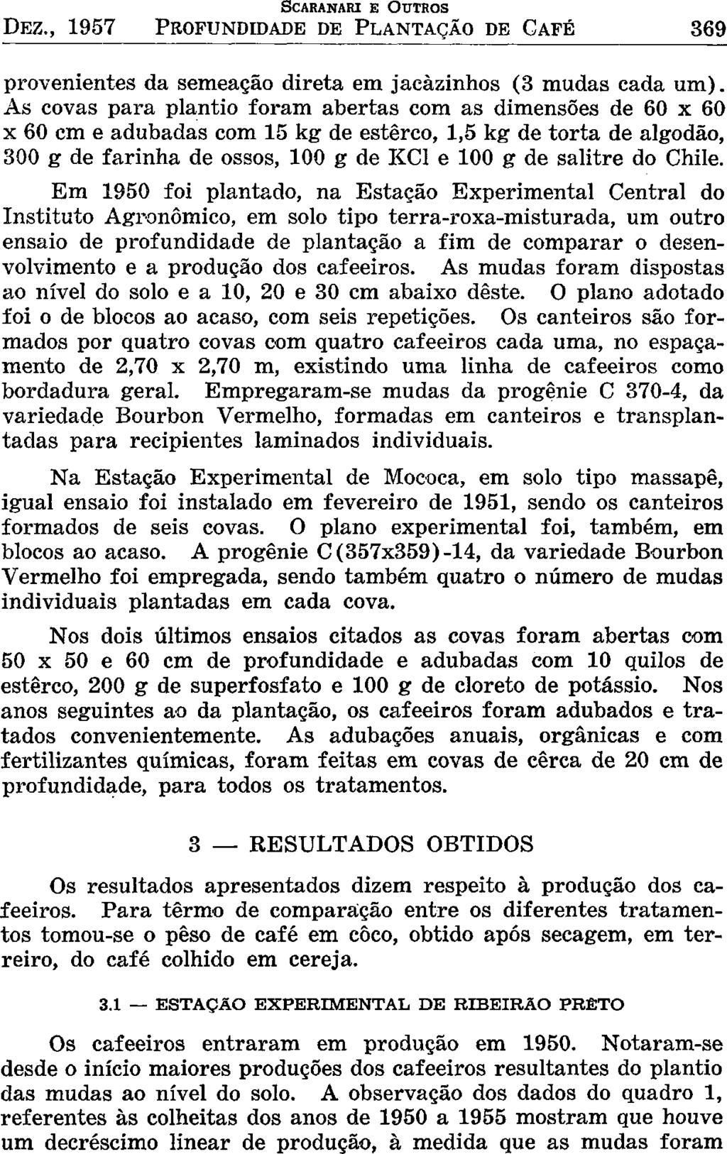 SCARANARI E OUTROS DEZ., 1957 PROFUNDIDADE DE PLANTAÇÃO DE CAFÉ 369 provenientes da semeação direta em jacàzinhos (3 mudas cada um).