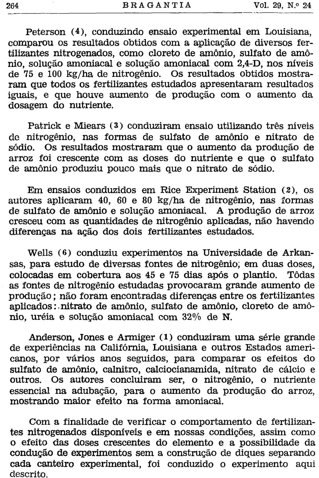 Peterson (4), conduzindo ensaio experimental em Louisiana, comparou os resultados obtidos com a aplicação de diversos fertilizantes nitrogenados, como cloreto de amônio, sulfato de amônio, solução