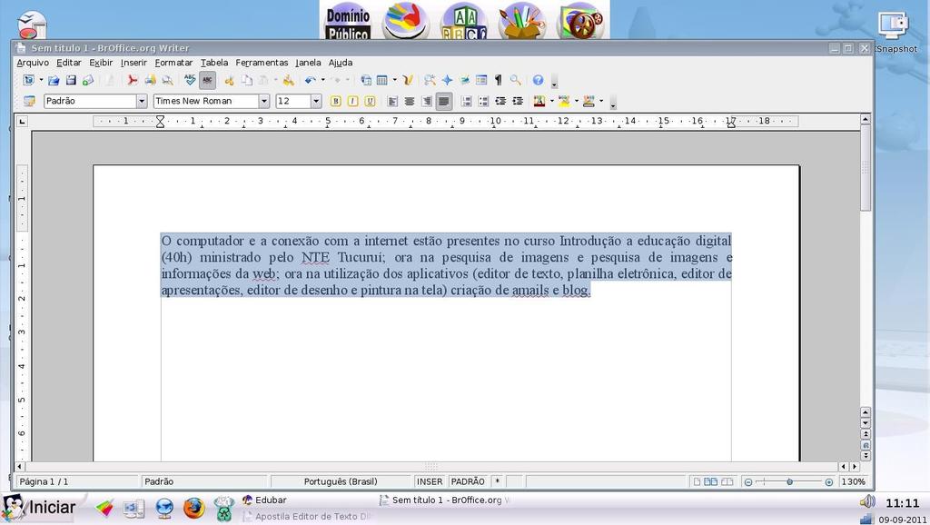 SELECIONAR TEXTO Para selecionar parte de um texto, dê um clique no início do texto que você deseja selecionar, arraste sem soltar o botão do mouse até onde você deseja selecionar e solte ao final ou