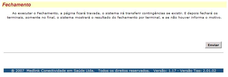 Fturmento WEB TISS ECONOMUS Ver 1-A Out-08.do FECHAMENTO DE LOTE Operção que totliz os tendimentos relizdos nos terminis desde o último fehmento relizdo.