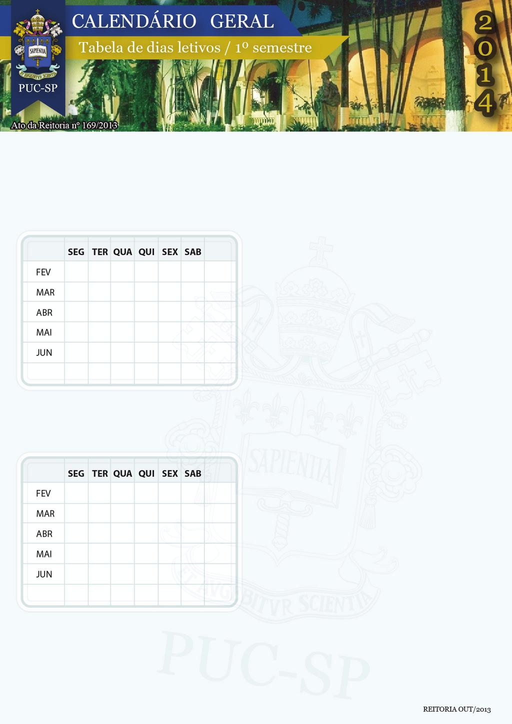 TÉRMINO DO SEMESTRE LETIVO CAMPUS: Monte Alegre, Marquês de Paranaguá, Santana e Ipiranga DIA 28 DE JUNHO 2 22 22 2 2 108 Cursos com semanas Antecipação de 01 aula: 2ª e 6ª feira / 02 aulas: ª e ª