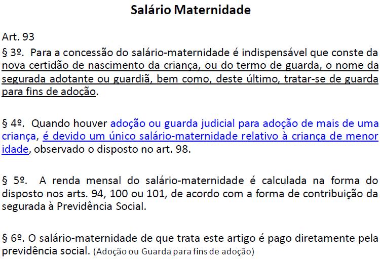 Lei 8213/91 alterada pela Lei nº 12.873/2013 Salário Maternidade 3 o Aplica-se o disposto neste artigo ao segurado que adotar ou obtiver guarda judicial para fins de adoção Art. 71-C.