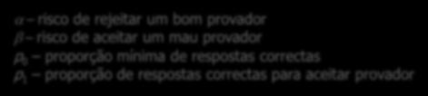 correctas < p 0 3n, rejeitar candidato se nº respostas correctas p 1 3n, aceitar candidato tomar uma decisão em qualquer momento da prova: