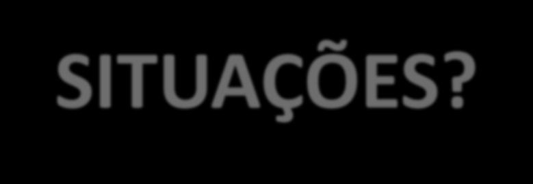 VOCÊ SE ENQUADRA NESSAS SITUAÇÕES? 1.