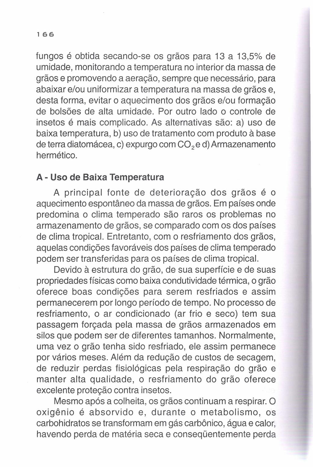 166 fungos é obtida secando-se os grãos para 13 a 13,5% de umidade, monitorando a temperatura no interior da massa de grãos e promovendo a aeração, sempre que necessário, para abaixar e/ou