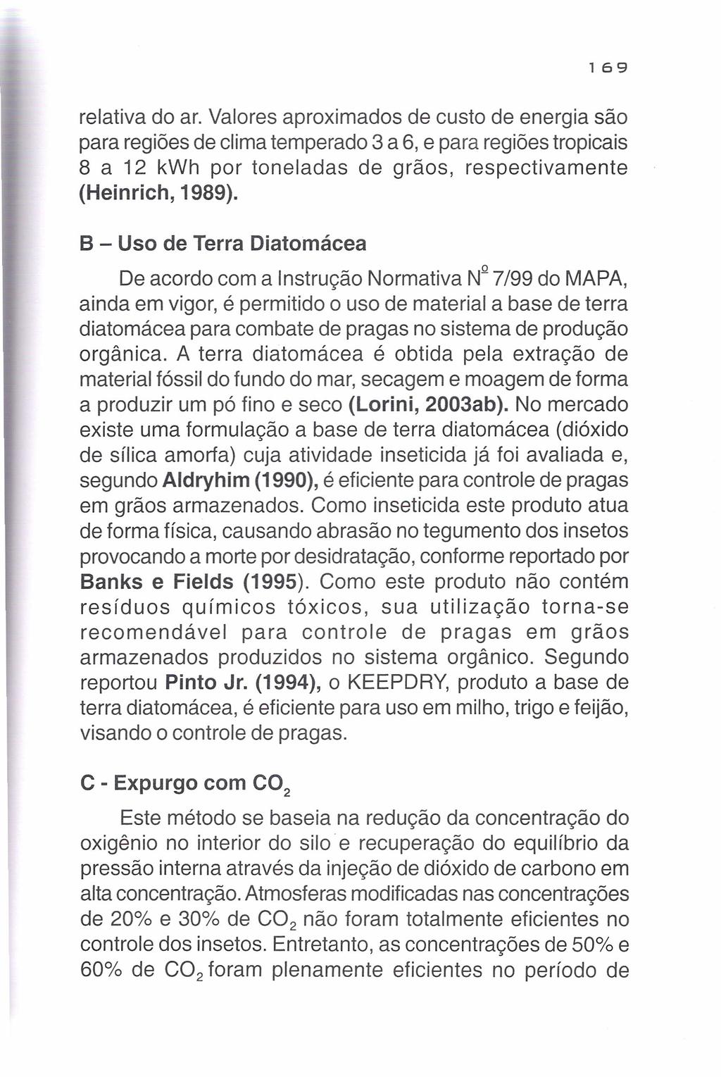 169 relativa do ar. Valores aproximados de custo de energia são para regiões de clima temperado 3 a 6, e para regiões tropicais 8 a 12 kwh por toneladas de grãos, respectivamente (Heinrich, 1989).