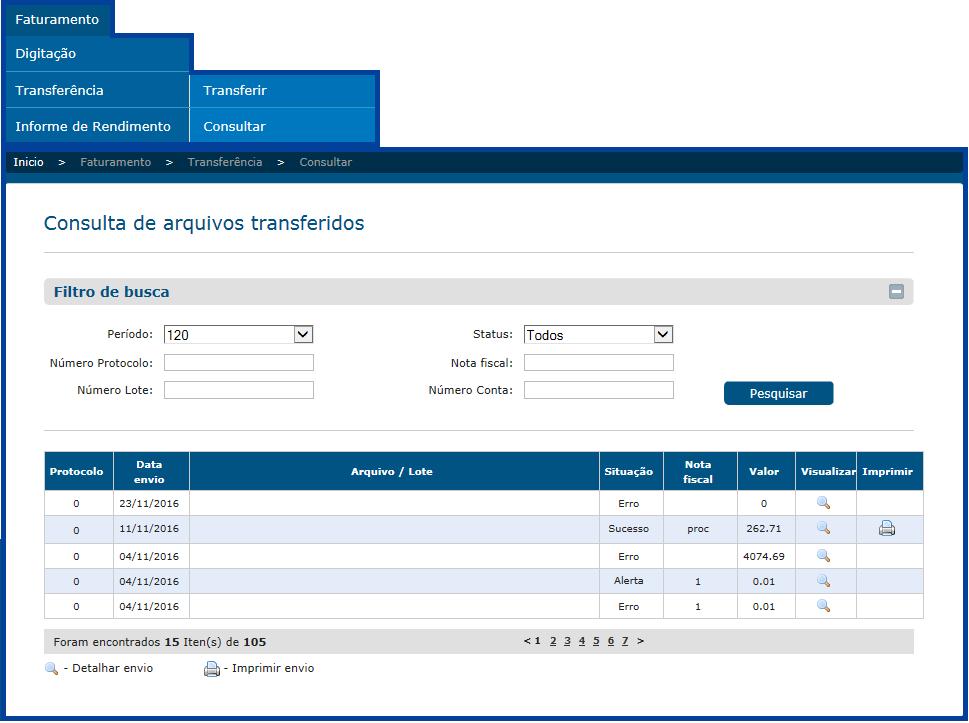 6.1 Faturamento - Transferência - Consultar Para fazer uma consulta de arquivos já transferidos, acesse o menu: Faturamento Transferência Consultar. Selecione o período de busca e clique em:.