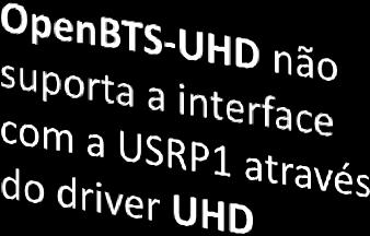 suporta a interface com a USRP1 através do driver UHD, sendo necessário