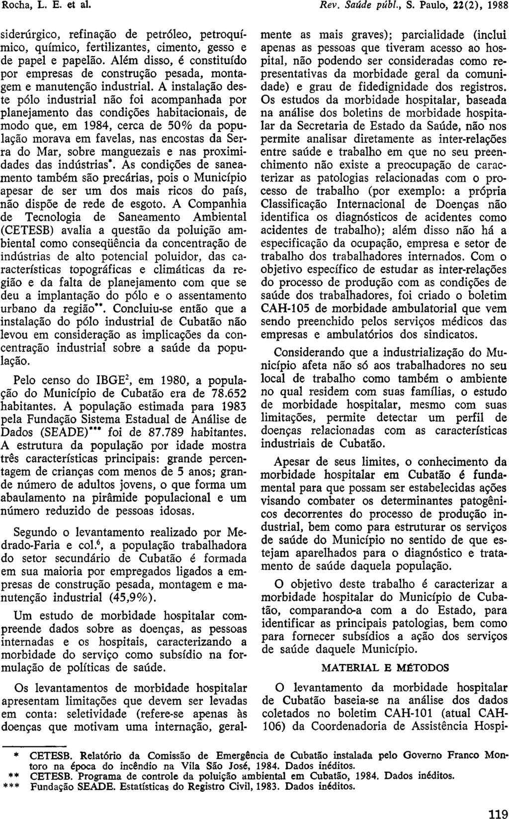 siderúrgico, refinação de petróleo, petroquímico, químico, fertilizantes, cimento, gesso e de papel e papelão.