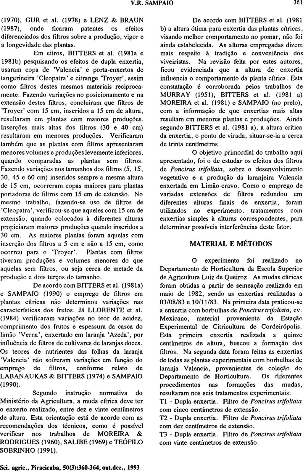 (1970), GUR et al. (1978) e LENZ & BRAUN (1987), onde ficaram patentes os efeitos diferenciados dos filtros sobre a produção, vigor e a longevidade das plantas. Em citros, BITTERS et al.