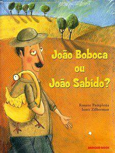 JOÃO BOBOCA OU JOÃO SABIDO? ROSANE PAMPLONA BRINQUE-BOOK JOÃO TINHA UMA VACA E ESTAVA QUERENDO TROCÁ- LA.