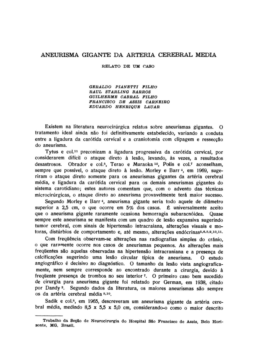 ANEURISMA GIGANTE DA ARTERIA CEREBRAL MEDIA RELATO DE UM CASO GERALDO PIANETTI FILHO RAUL STARLING BARROS GUILHERME CABRAL FILHO FRANCISCO DE ASSIS CARNEIRO EDUARDO HENRIQUE LAUAR Existem na