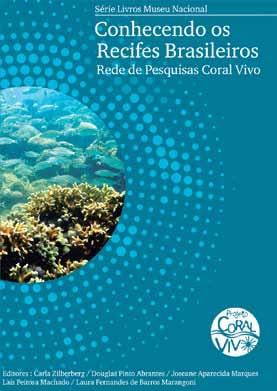 CORAL VIVO LANÇA LIVRO SOBRE PESQUISAS EM RECIFES CORALÍNEOS Oprimeiro livro de divulgação científica sobre recifes de coral em português acaba de ser lançado.