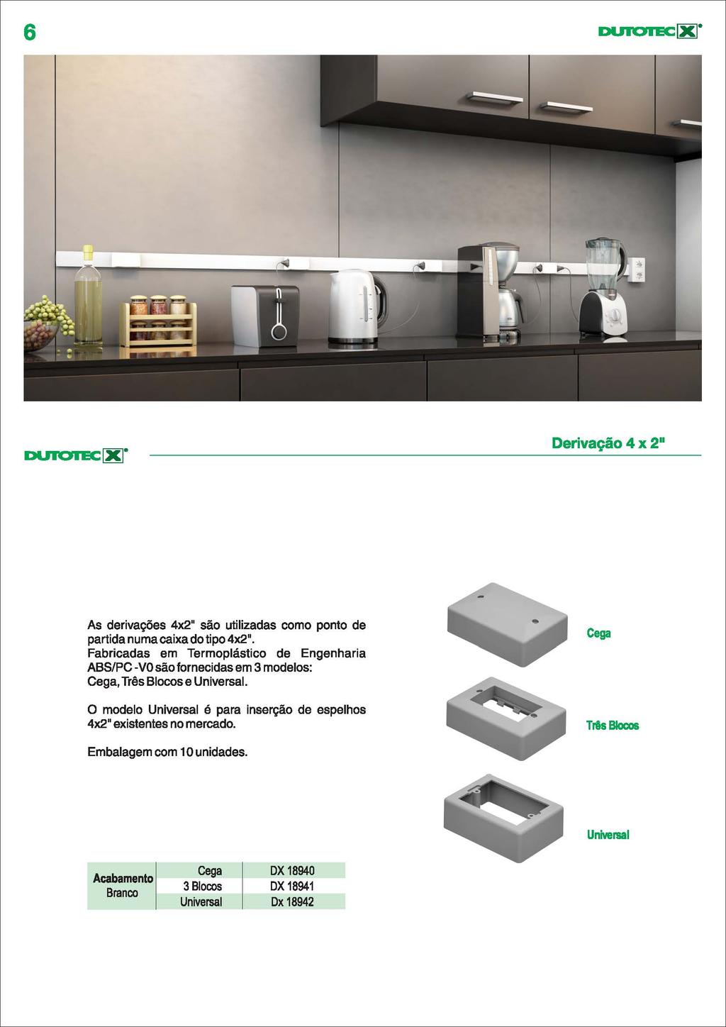 6 DUIOIEC[X] DUIOIEC[X] Derivação 4 x 2 As derivações 4x2" são utilizadas como ponto de partida numa caixa do tipo 4x2".