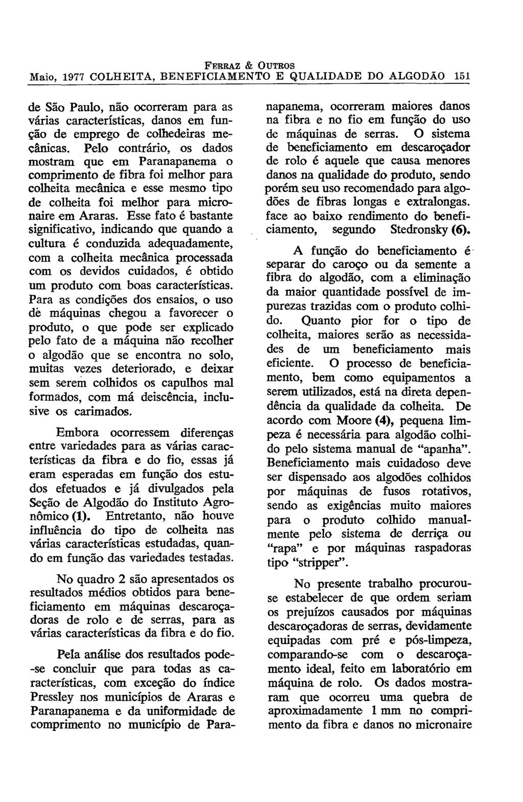 de São Paulo, não ocorreram para as várias características, danos em função de emprego de colhedeiras mecânicas.