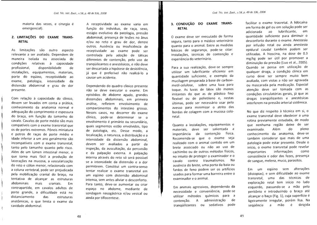 Cad. Téc. Vet. Zoo t., v. 58, p. 48 de 106,2008 Cad Téc. Vet. Zoot., v.58, p. 49 de 306,2008 maioria das vezes, e cirurgia é emergencial). 2.