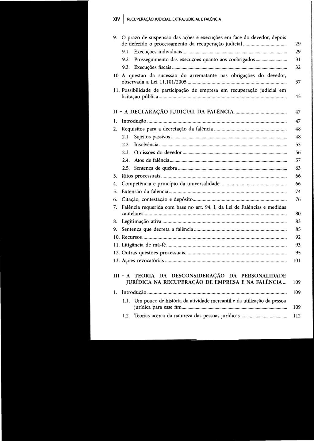 XIV I RECUPERAÇÃO JUDICIAL, EXTRAJUDICIAL E FAL~NClA 9. O prazo de suspensão das ações e execuções em face do devedor, depois de deferido o processamento da recuperação judicial... 9.1.