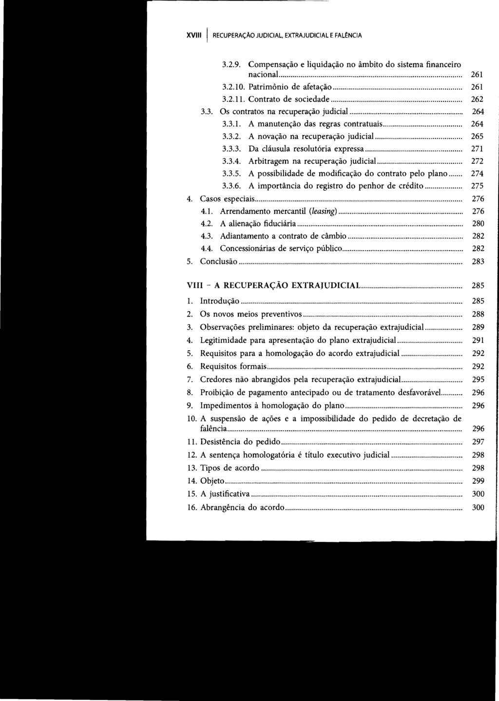 XVIII I RECUPERAÇAO JUDICIAL. EXTRAJUDICIAL EFALENClA 3.2.9. Compensação e liquidação no âmbito do sistema financeiro nacional... 261 3.2.10. Patrimônio de afetação... 261 3.2.11.