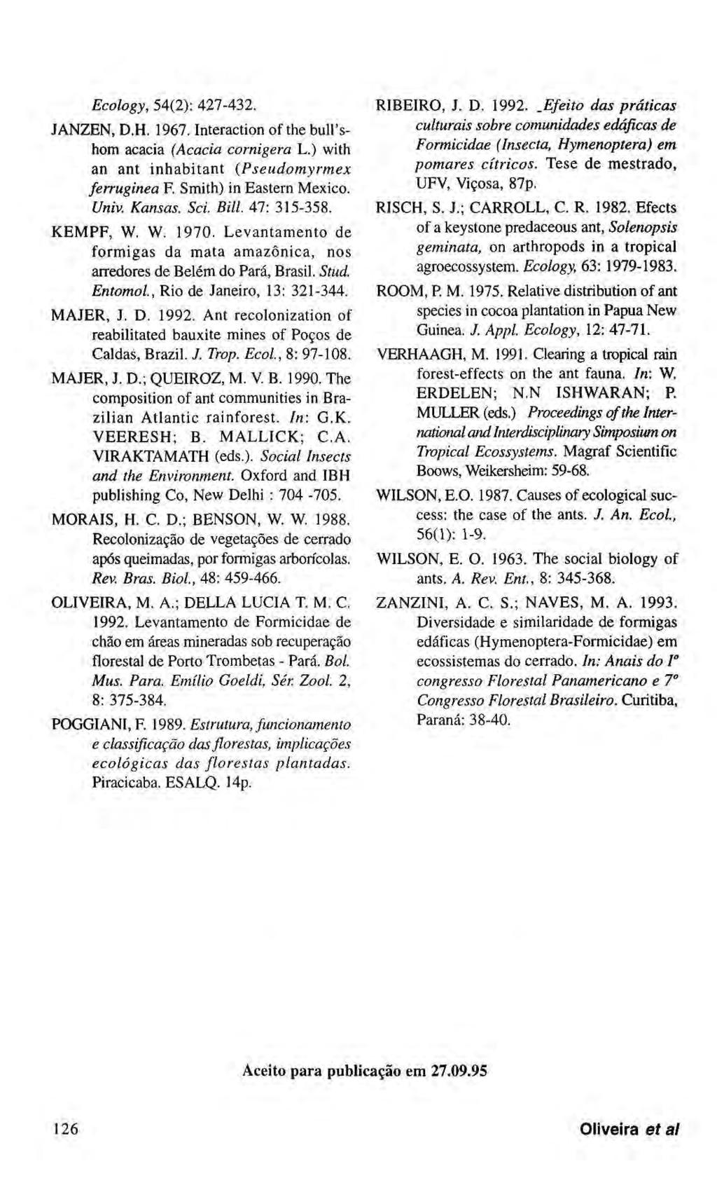 Ecology, 54(2): 427-432. JANZEN, D.H. 1967. Interaction of the bull'shom acacia (Acacia cornigera L.) with an ant inhabitant (Pseudomyrmex ferruginea F. Smith) in Eastern Mexico. Univ. Kansas. Sci.