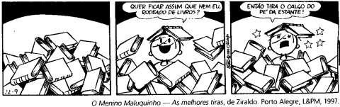 e 09. 08. As melhores tirinhas do Menino Maluquinho. São Paulo: Melhoramentos, 2000. p. 70. Responda.