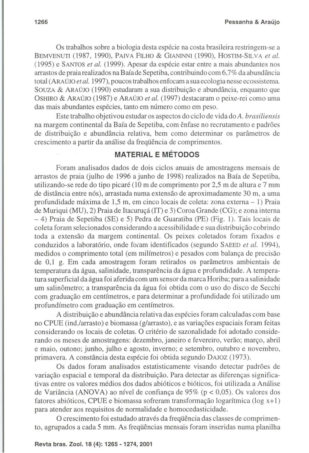 1266 Pessanha & Araújo Os trabalhos sobre a biologia desta espécie na costa brasileira restringem-se a BEMVENUTI (1987, 1990), PAIVA FILHO & GIANINNI (1990), HOSTIM-SILVA et at.