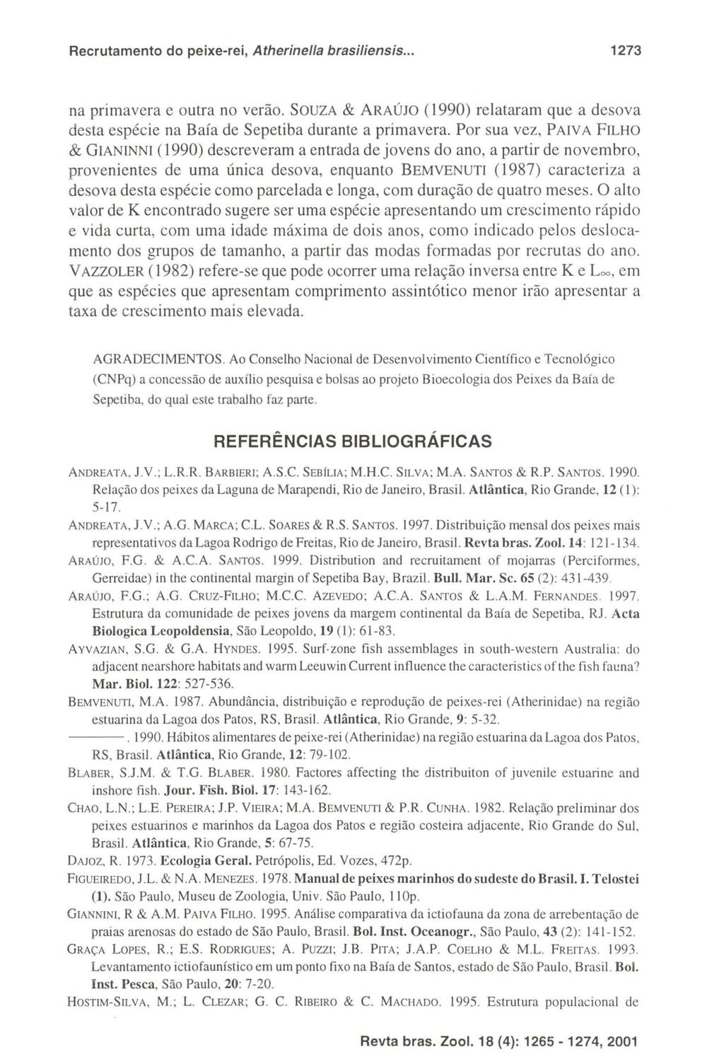 Recrutamento do peixe-rei, Atherinella brasiliensis... 1273 na primavera c outra no verão. SOUZA & ARAÚJO (1990) relataram que a desova desta espécie na Baía de Sepetiba durante a primavera.