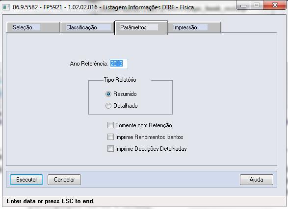 Janela Listagem Informações DIRF Física Pasta Parâmetros Campo Ano Referência Tipo Relatório Descrição Informar o ano de exercício da DIRF. Resumido: imprime total do ano, mês a mês e por funcionário.