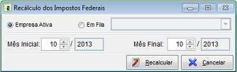Recálculo Recálculo dos Impostos Federais Menu Imposto / Recálculo dos Impostos Federais Lançamentos Livros Fiscais Menu