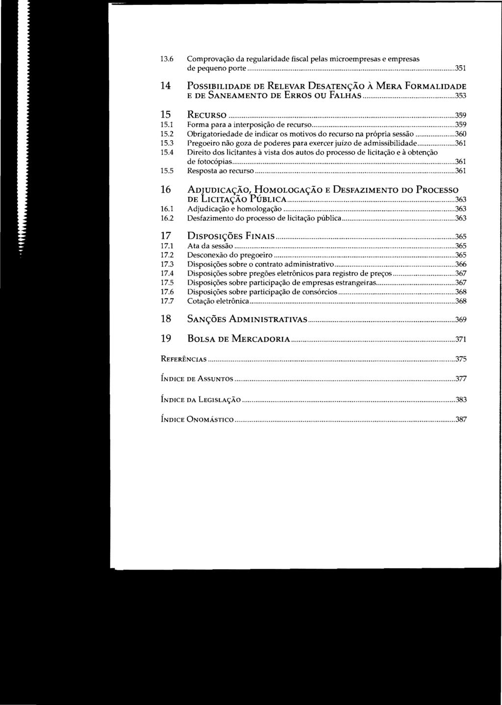 13.6 Comprovação da regularidade fiscal pelas microempresas e empresas de pequeno porte...351 14 POSSIBILIDADE DE RELEVAR DESATENÇÃO À MERA FORMALIDADE E DE SANEAMENTO DE ERROS OU FALHAS.